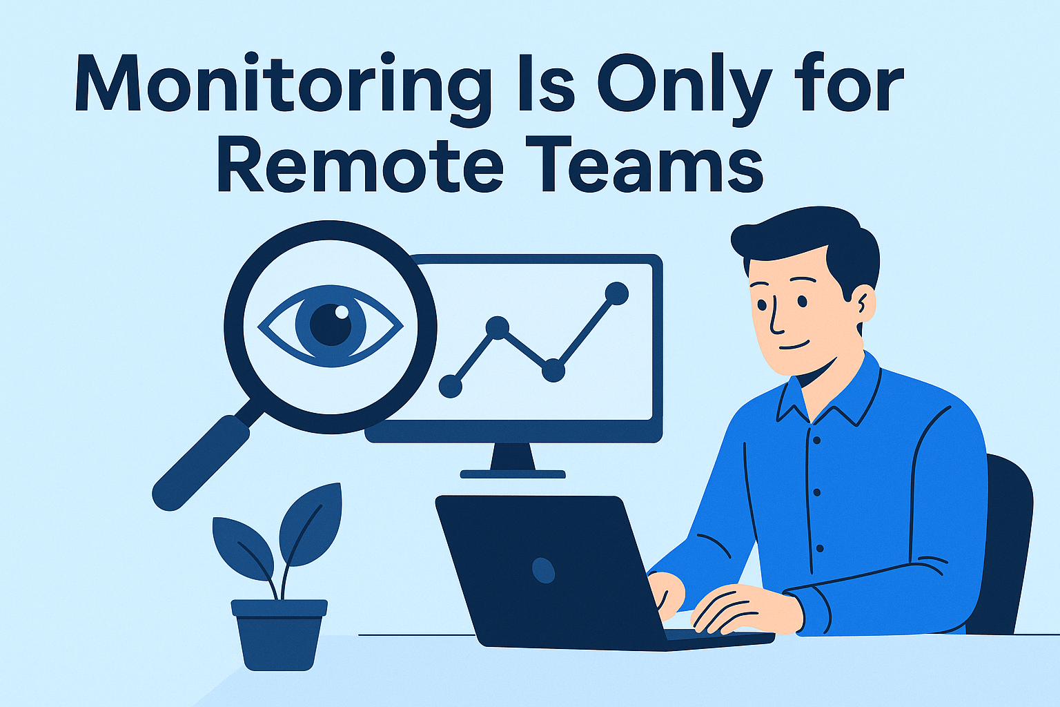 Monitoring is only for Remote Teams